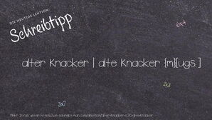 Wie schreibt man alter Knacker | alte Knacker? Bedeutung, Synonym, Antonym & Zitate.