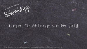 Wie schreibt man bange | Mir ist bange vor ihm.? Bedeutung, Synonym, Antonym & Zitate.