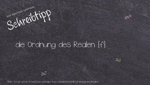 Wie schreibt man die Ordnung des Realen? Bedeutung, Synonym, Antonym & Zitate.