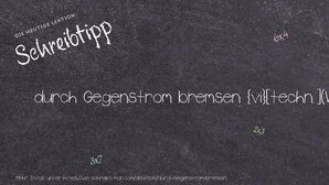 Wie schreibt man durch Gegenstrom bremsen? Bedeutung, Synonym, Antonym & Zitate.