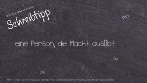 Wie schreibt man eine Person, die Macht ausübt? Bedeutung, Synonym, Antonym & Zitate.