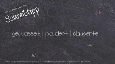 Schreibtipp gequasselt | plaudert | plauderte