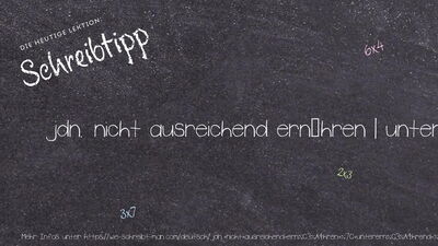 Schreibtipp jdn. nicht ausreichend ernähren | unterernährend | unterernährt