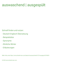 auswaschend | ausgespült