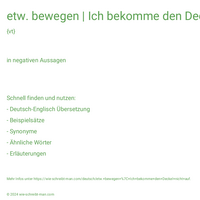 etw. bewegen | Ich bekomme den Deckel nicht auf.