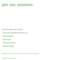 jdm. etw. entziehen