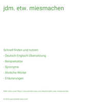 jdm. etw. miesmachen