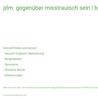 jdm. gegenüber misstrauisch sein | bei etw. zurückhaltend sein