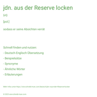 jdn. aus der Reserve locken