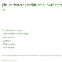 jdn. verbittern | verbitternd | verbittert | verbittert | verbitterte