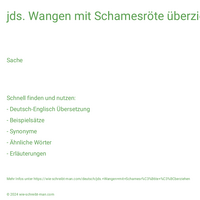 jds. Wangen mit Schamesröte überziehen