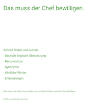 Das muss der Chef bewilligen.