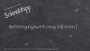 Wie schreibt man Befestigungswerkzeug? Bedeutung, Synonym, Antonym & Zitate.