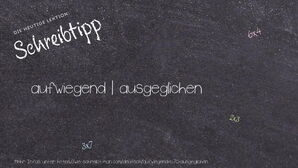 Wie schreibt man aufwiegend | ausgeglichen? Bedeutung, Synonym, Antonym & Zitate.