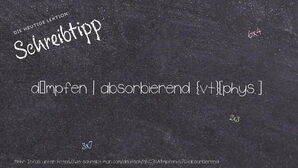 Wie schreibt man dämpfen | absorbierend? Bedeutung, Synonym, Antonym & Zitate.