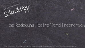 Wie schreibt man die Redekunst betreffend | rednerische Begabung? Bedeutung, Synonym, Antonym & Zitate.