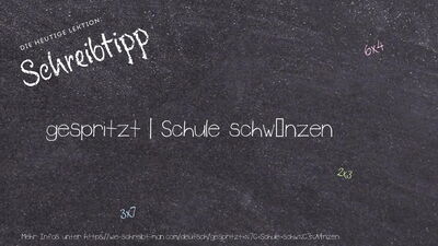 Schreibtipp gespritzt | Schule schwänzen