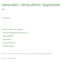 abhandeln | abhandelnd | abgehandelt