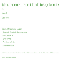 jdm. einen kurzen Überblick geben | kurz informierend