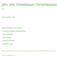 jdm. etw. hinterlassen | hinterlassend | hinterlassen