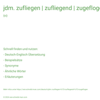 jdm. zufliegen | zufliegend | zugeflogen