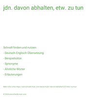 jdn. davon abhalten, etw. zu tun