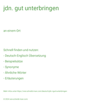 jdn. gut unterbringen