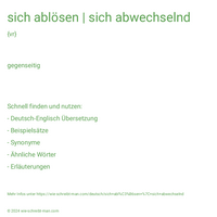 sich ablösen | sich abwechselnd