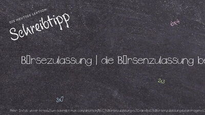 Schreibtipp Börsezulassung | die Börsenzulassung beantragen | die Börsenzulassung erhalten