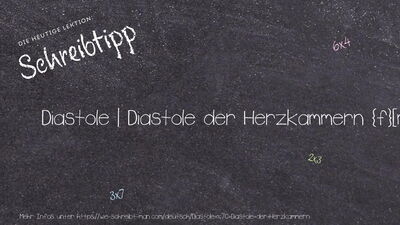 Schreibtipp Diastole | Diastole der Herzkammern