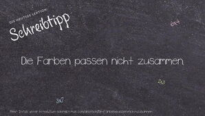 Wie schreibt man Die Farben passen nicht zusammen.? Bedeutung, Synonym, Antonym & Zitate.