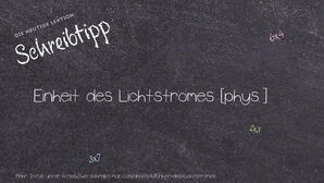 Wie schreibt man Einheit des Lichtstromes? Bedeutung, Synonym, Antonym & Zitate.