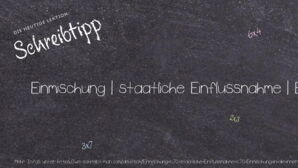 Wie schreibt man Einmischung | staatliche Einflussnahme | Einmischung in die inneren Angelegenheiten eines anderen Landes? Bedeutung, Synonym, Antonym & Zitate.