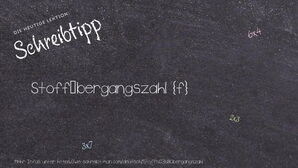 Wie schreibt man Stoffübergangszahl? Bedeutung, Synonym, Antonym & Zitate.