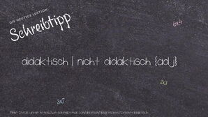 Wie schreibt man didaktisch | nicht didaktisch? Bedeutung, Synonym, Antonym & Zitate.