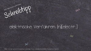 Wie schreibt man elektrische Verfahren? Bedeutung, Synonym, Antonym & Zitate.