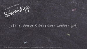 Wie schreibt man jdn. in seine Schranken weisen? Bedeutung, Synonym, Antonym & Zitate.