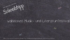 Wie schreibt man walisisches Musik- und Literaturfestival? Bedeutung, Synonym, Antonym & Zitate.