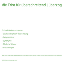 die Frist für überschreitend | überzogen