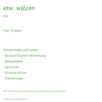 etw. wälzen