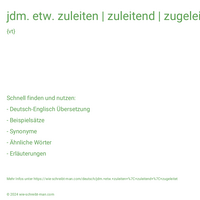 jdm. etw. zuleiten | zuleitend | zugeleitet