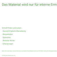 Das Material wird nur für interne Ermittlungszwecke verwendet.