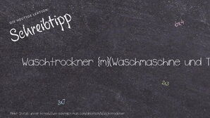 Wie schreibt man Waschtrockner? Bedeutung, Synonym, Antonym & Zitate.