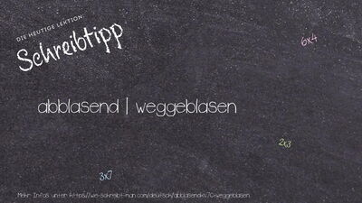 Schreibtipp abblasend | weggeblasen