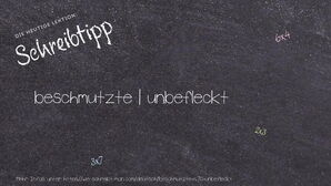 Wie schreibt man beschmutzte | unbefleckt? Bedeutung, Synonym, Antonym & Zitate.