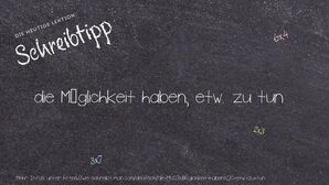 Wie schreibt man die Möglichkeit haben, etw. zu tun? Bedeutung, Synonym, Antonym & Zitate.