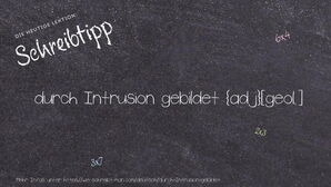 Wie schreibt man durch Intrusion gebildet? Bedeutung, Synonym, Antonym & Zitate.