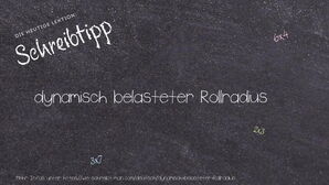 Wie schreibt man dynamisch belasteter Rollradius? Bedeutung, Synonym, Antonym & Zitate.