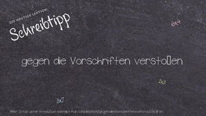 Wie schreibt man gegen die Vorschriften verstoßen? Bedeutung, Synonym, Antonym & Zitate.