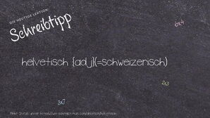 Wie schreibt man helvetisch? Bedeutung, Synonym, Antonym & Zitate.